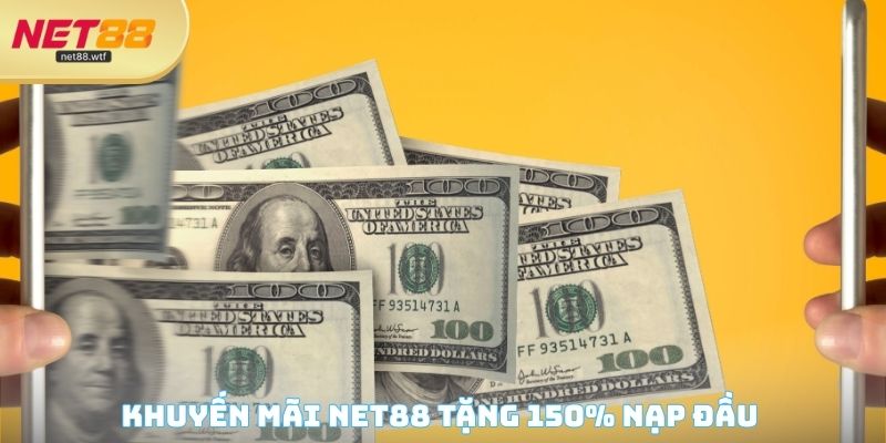 Khuyến mãi NET88 tặng 150% nạp đầu